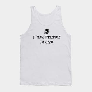 Pizza - I think therefore I'm pizza Tank Top